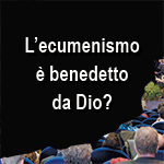 L'Ecumenismo vuole l'unità, ma sta promuovendo la verità?