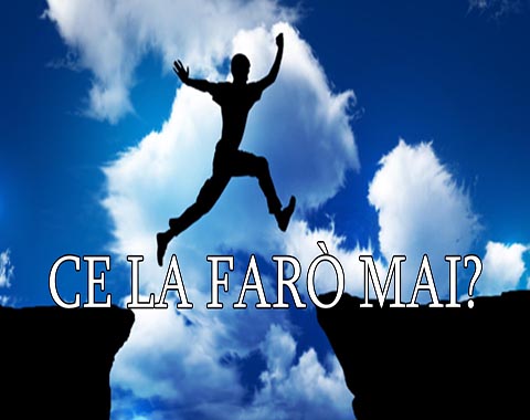 Ce la faro' mai