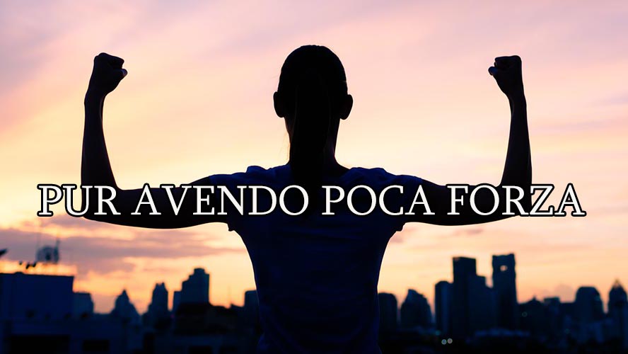 Pur avendo poca forza-bis