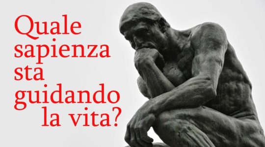 Che genere di sapienza sta guidando la tua vita?