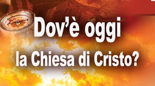 Dov'è oggi la vera Chiesa di Cristo?