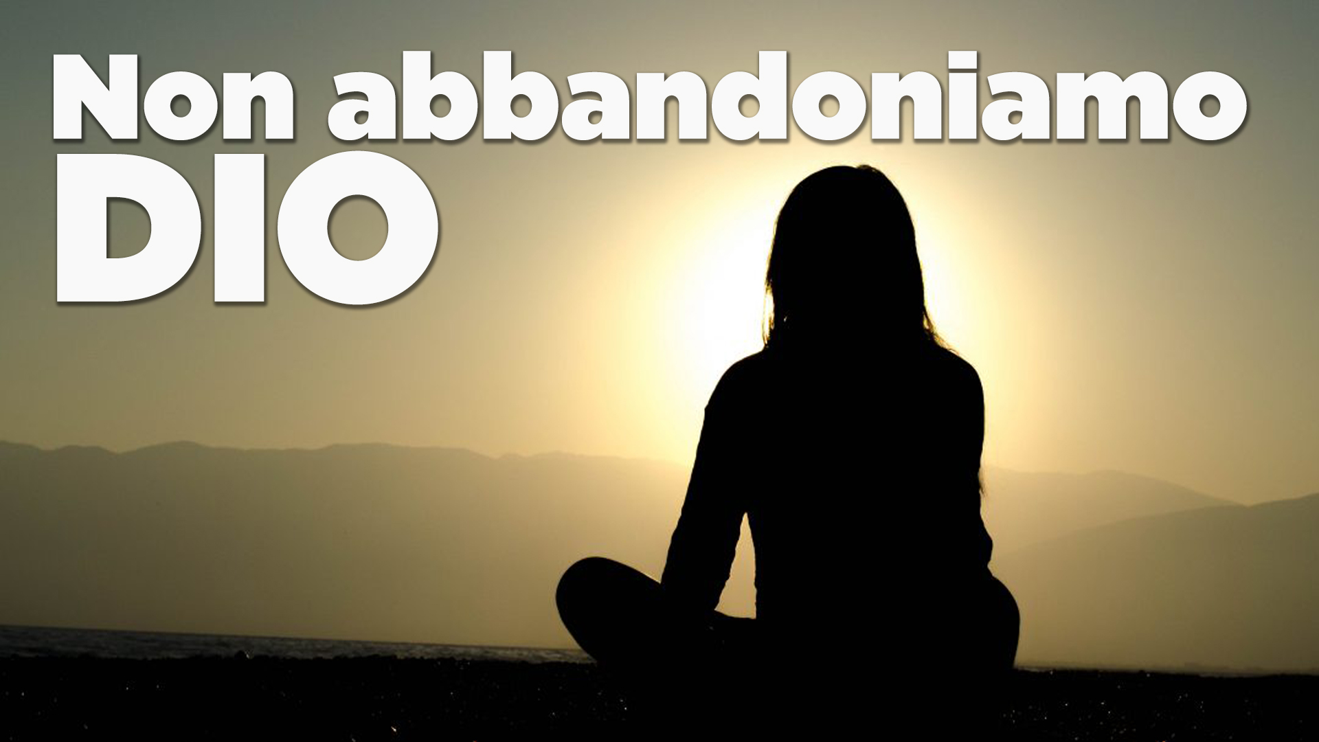 Non abbandoniamo Dio-LaBuonaNotizia.org